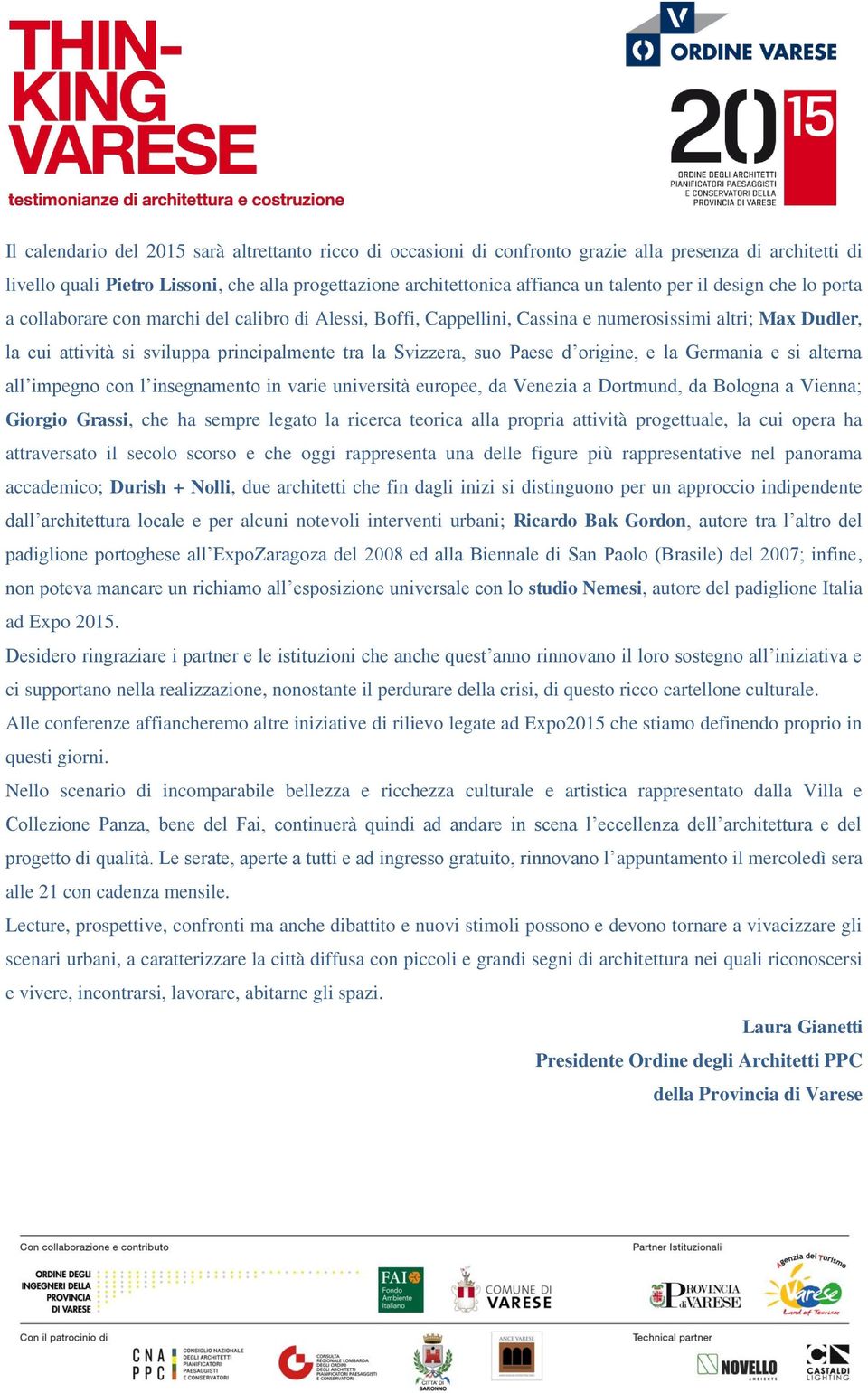 suo Paese d origine, e la Germania e si alterna all impegno con l insegnamento in varie università europee, da Venezia a Dortmund, da Bologna a Vienna; Giorgio Grassi, che ha sempre legato la ricerca