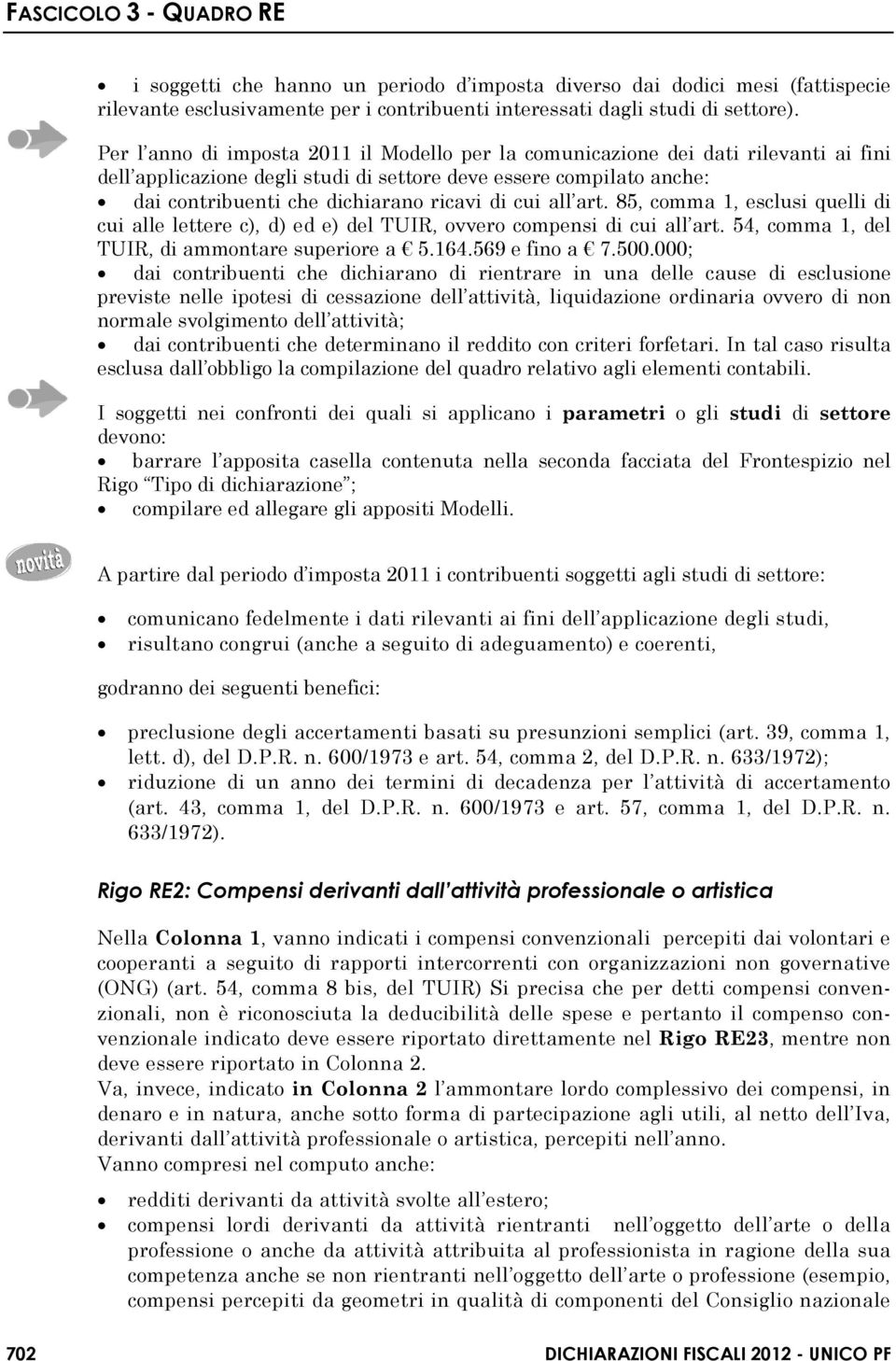 cui all art. 85, comma 1, esclusi quelli di cui alle lettere c), d) ed e) del TUIR, ovvero compensi di cui all art. 54, comma 1, del TUIR, di ammontare superiore a 5.164.569 e fino a 7.500.