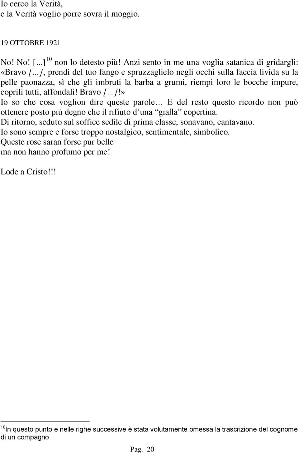 loro le bocche impure, coprili tutti, affondali! Bravo [ ]!