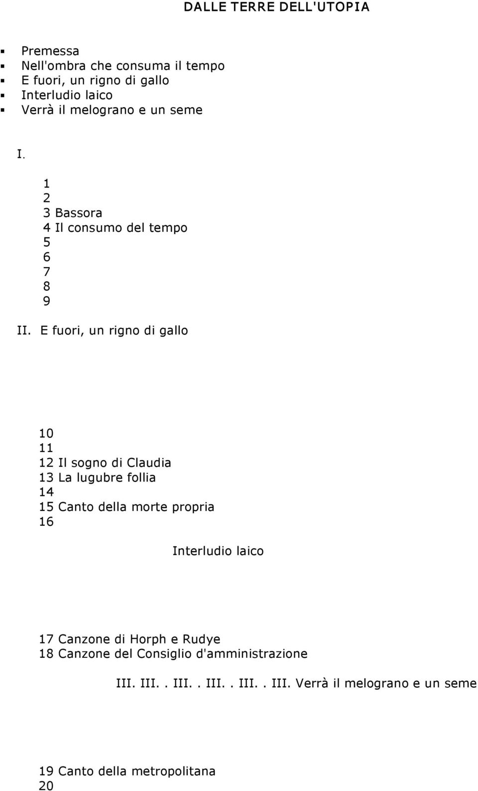 E fuori, un rigno di gallo 10 11 12 Il sogno di Claudia 13 La lugubre follia 14 15 Canto della morte propria 16