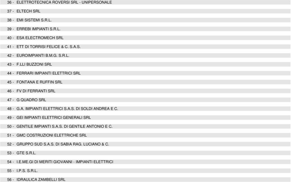 A. IMPIANTI ELETTRICI S.A.S. DI SOLDI ANDREA E C. 49 - GEI IMPIANTI ELETTRICI GENERALI SRL 50 - GENTILE IMPIANTI S.A.S. DI GENTILE ANTONIO E C.