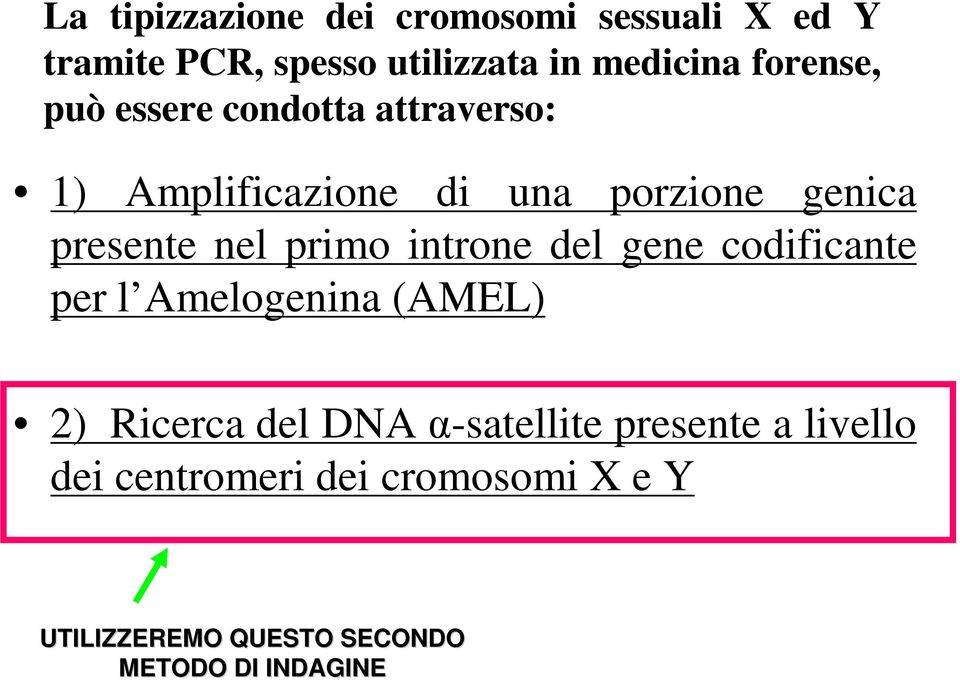 nel primo introne del gene codificante per l Amelogenina (AMEL) 2) Ricerca del DNA