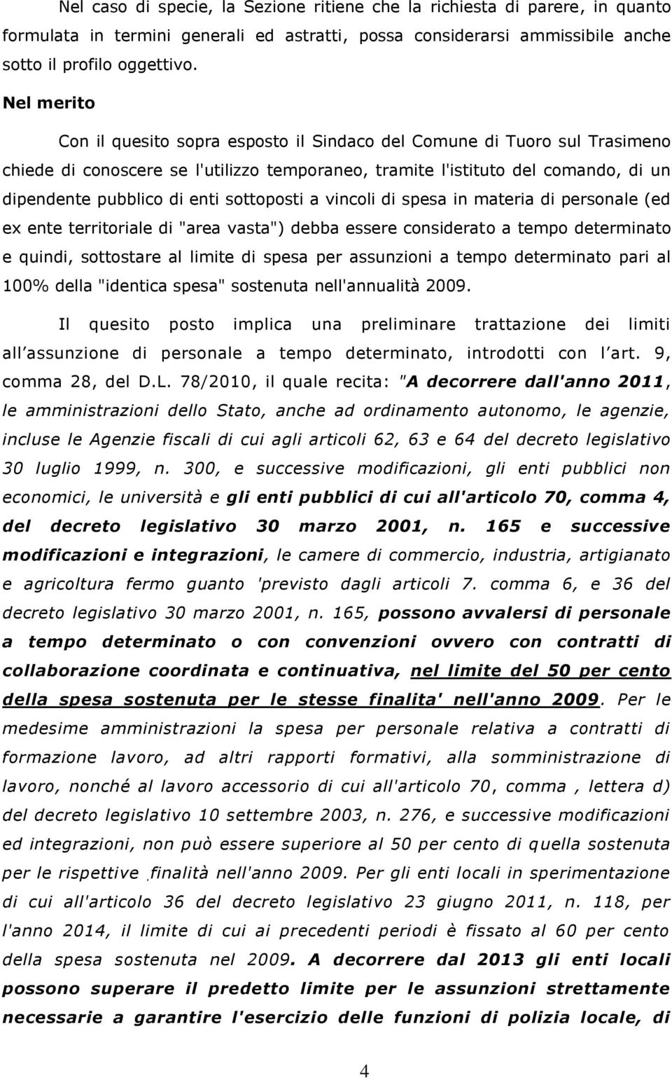 sottoposti a vincoli di spesa in materia di personale (ed ex ente territoriale di "area vasta") debba essere considerato a tempo determinato e quindi, sottostare al limite di spesa per assunzioni a