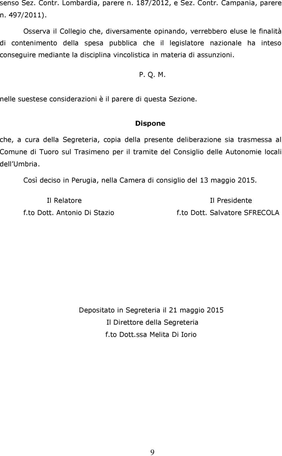 in materia di assunzioni. P. Q. M. nelle suestese considerazioni è il parere di questa Sezione.