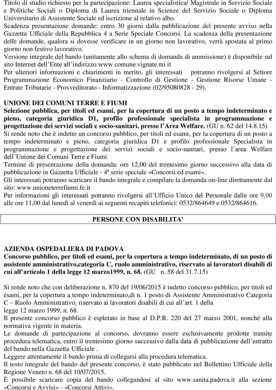 Scadenza presentazione domande: entro 30 giorni dalla pubblicazione del presente avviso nella Gazzetta Ufficiale della Repubblica 4 a Serie Speciale Concorsi.