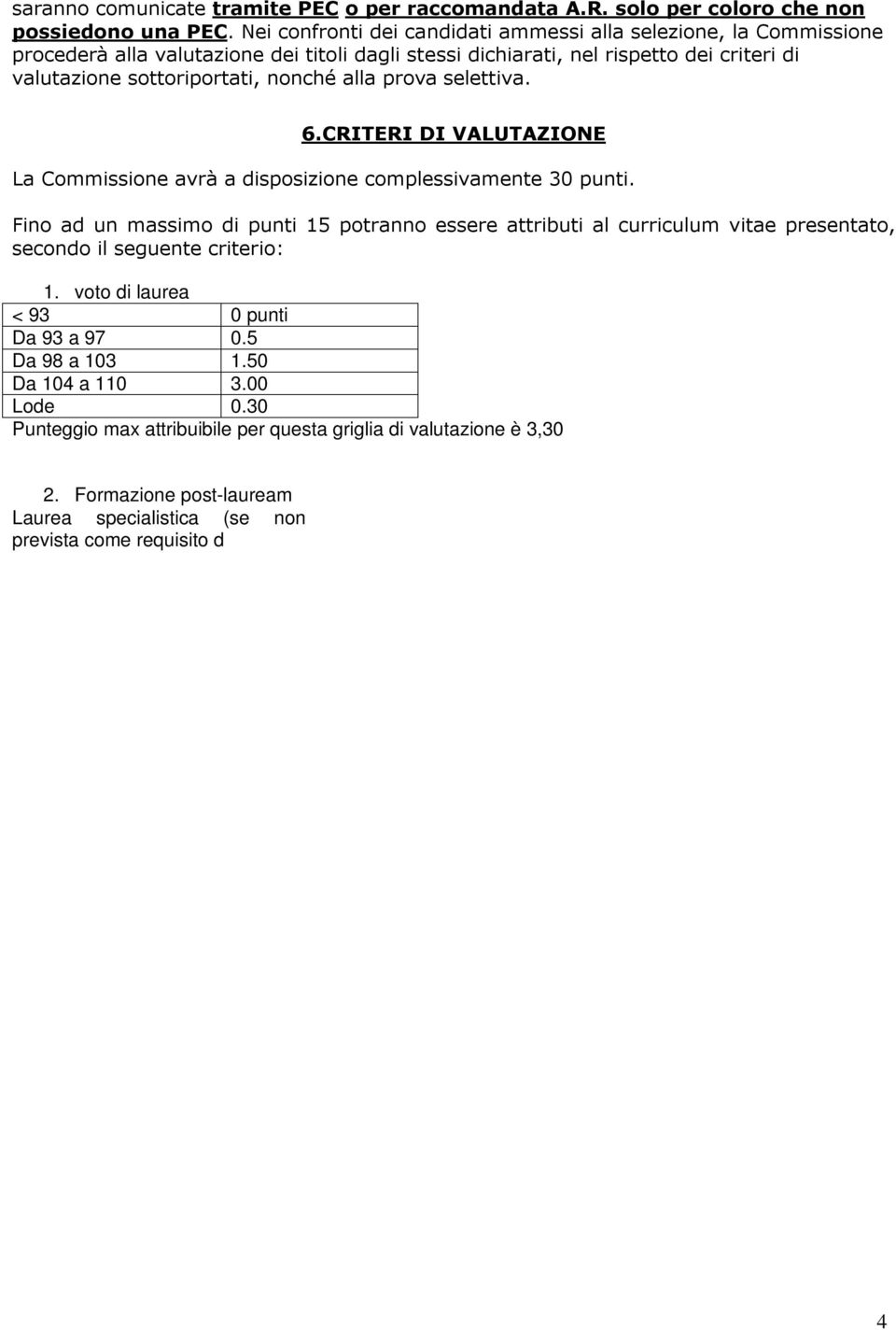 prova selettiva. 6.CRITERI DI VALUTAZIONE La Commissione avrà a disposizione complessivamente 30 punti.