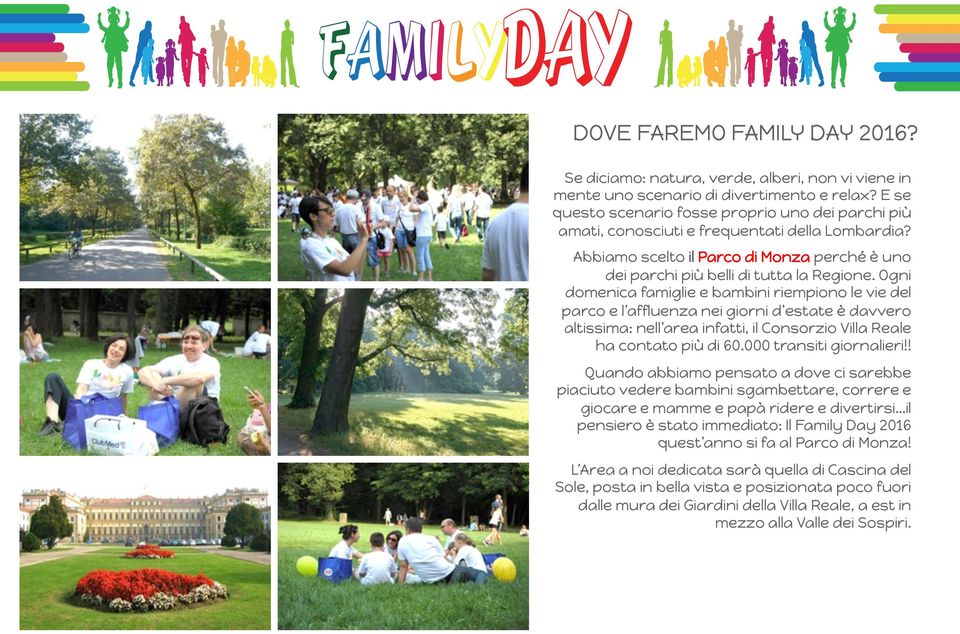 Ogni domenica famiglie e bambini riempiono le vie del parco e l affluenza nei giorni d estate è davvero altissima: nell area infatti, il Consorzio Villa Reale ha contato più di 60.