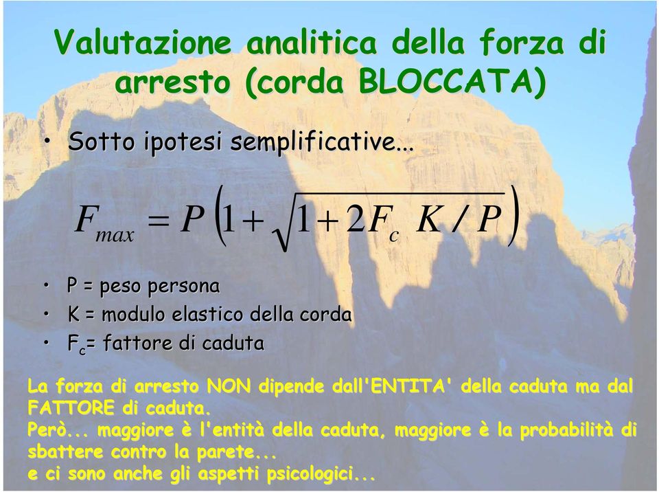 forza di arresto NON dipende dall'entita' della caduta ma dal FATTORE di caduta. Però.