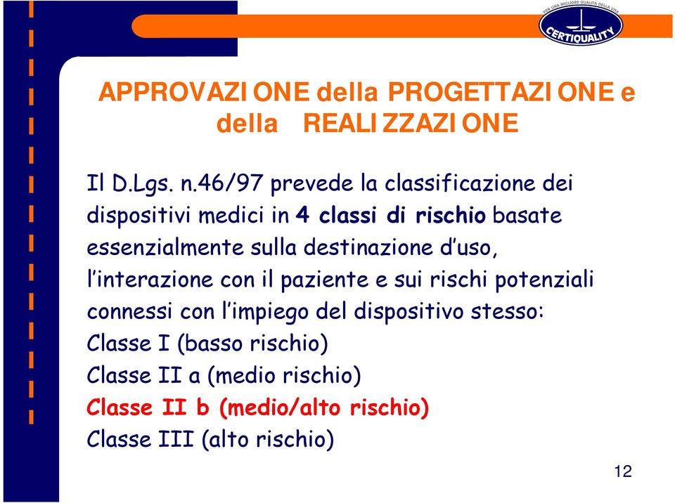 sulla destinazione d uso, l interazione con il paziente e sui rischi potenziali connessi con l impiego