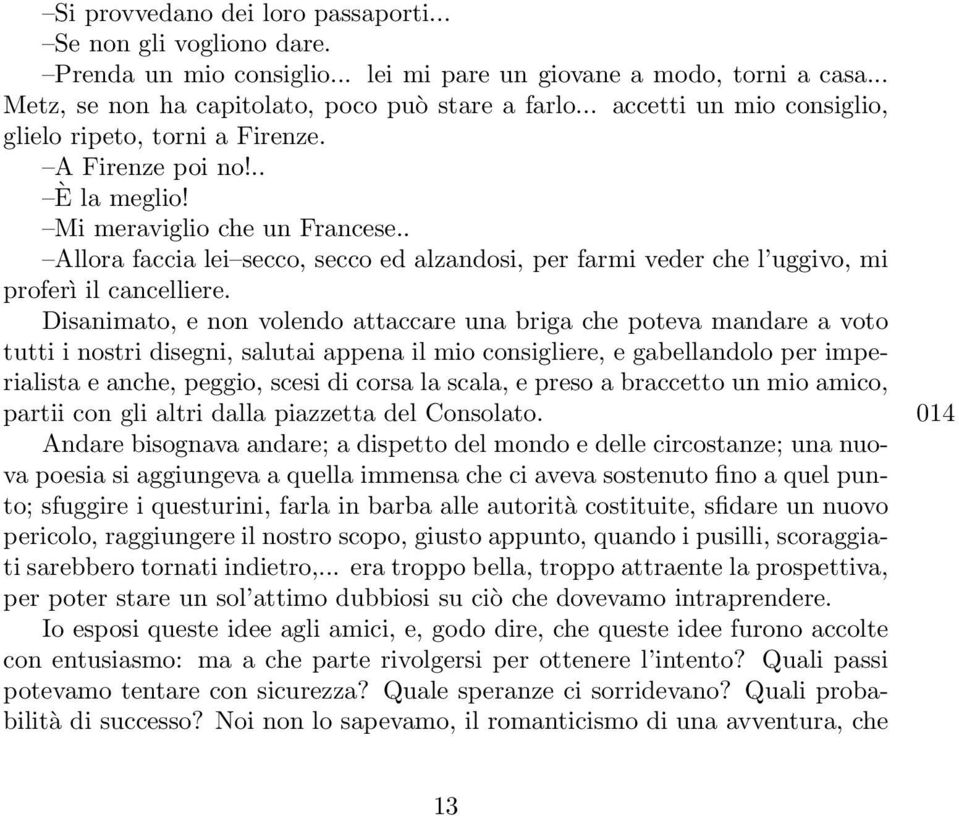 . Allora faccia lei secco, secco ed alzandosi, per farmi veder che l uggivo, mi proferì il cancelliere.