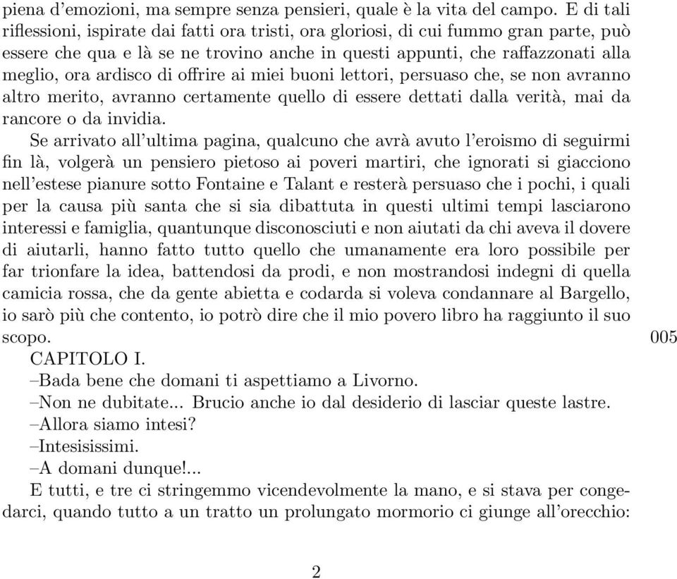 di offrire ai miei buoni lettori, persuaso che, se non avranno altro merito, avranno certamente quello di essere dettati dalla verità, mai da rancore o da invidia.