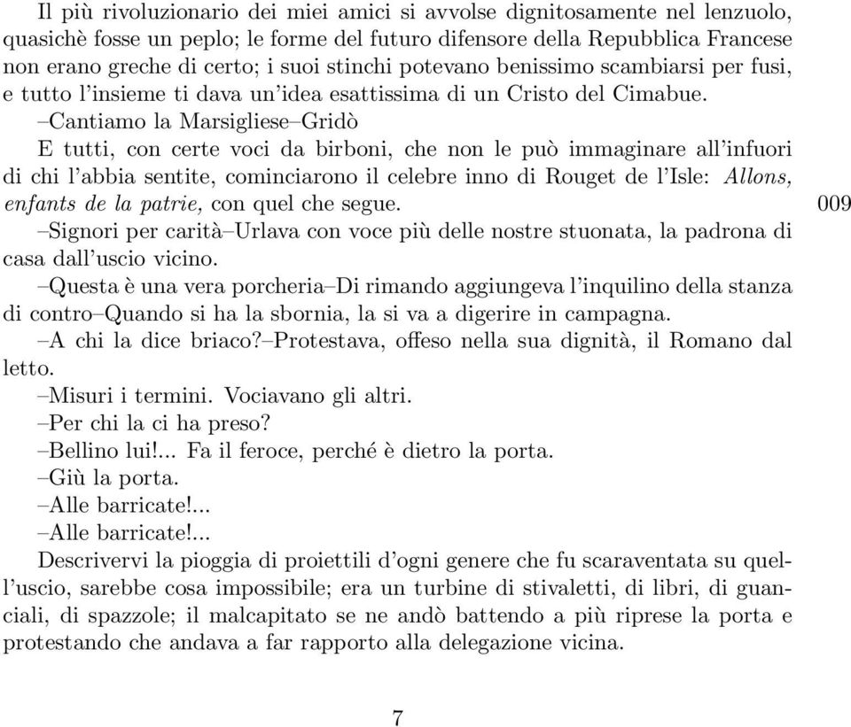 Cantiamo la Marsigliese Gridò E tutti, con certe voci da birboni, che non le può immaginare all infuori di chi l abbia sentite, cominciarono il celebre inno di Rouget de l Isle: Allons, enfants de la