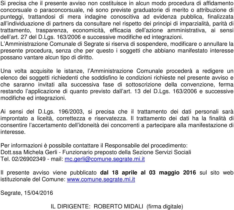 efficacia dell azione amministrativa, ai sensi dell art. 27 del D.Lgs. 163/2006 e successive modifiche ed integrazioni.