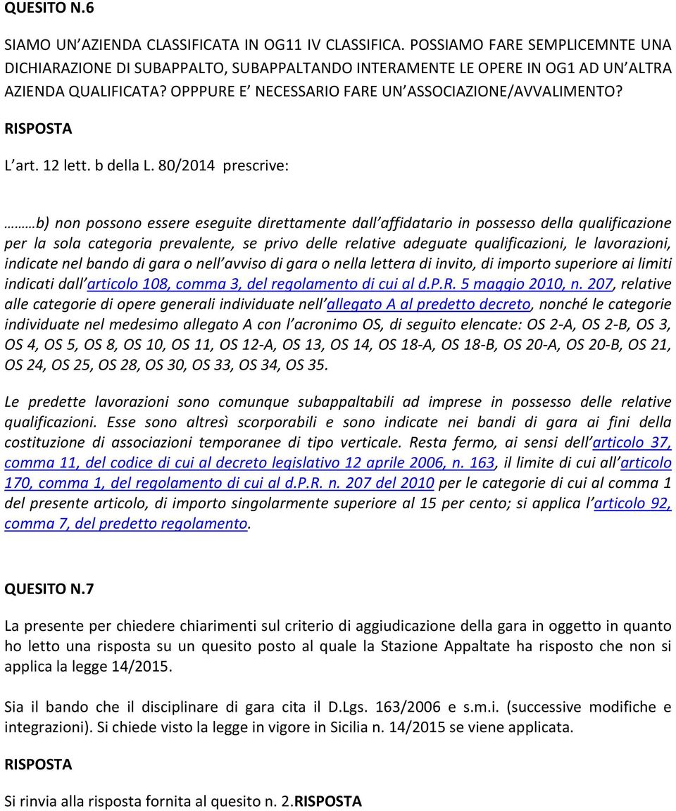 80/2014 prescrive: b) non possono essere eseguite direttamente dall affidatario in possesso della qualificazione per la sola categoria prevalente, se privo delle relative adeguate qualificazioni, le