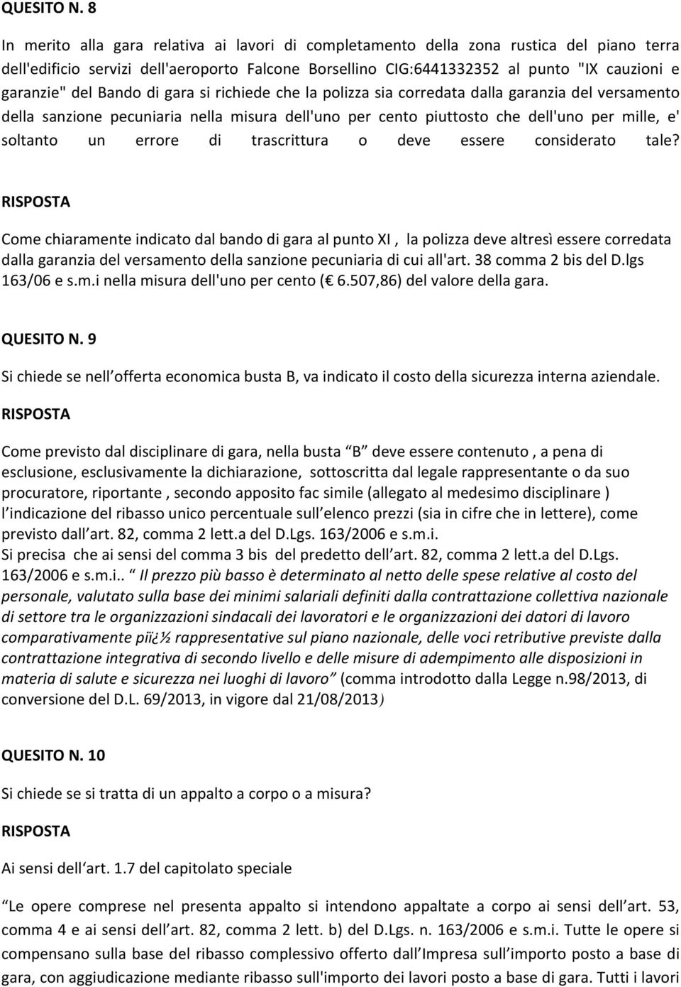 del Bando di gara si richiede che la polizza sia corredata dalla garanzia del versamento della sanzione pecuniaria nella misura dell'uno per cento piuttosto che dell'uno per mille, e' soltanto un