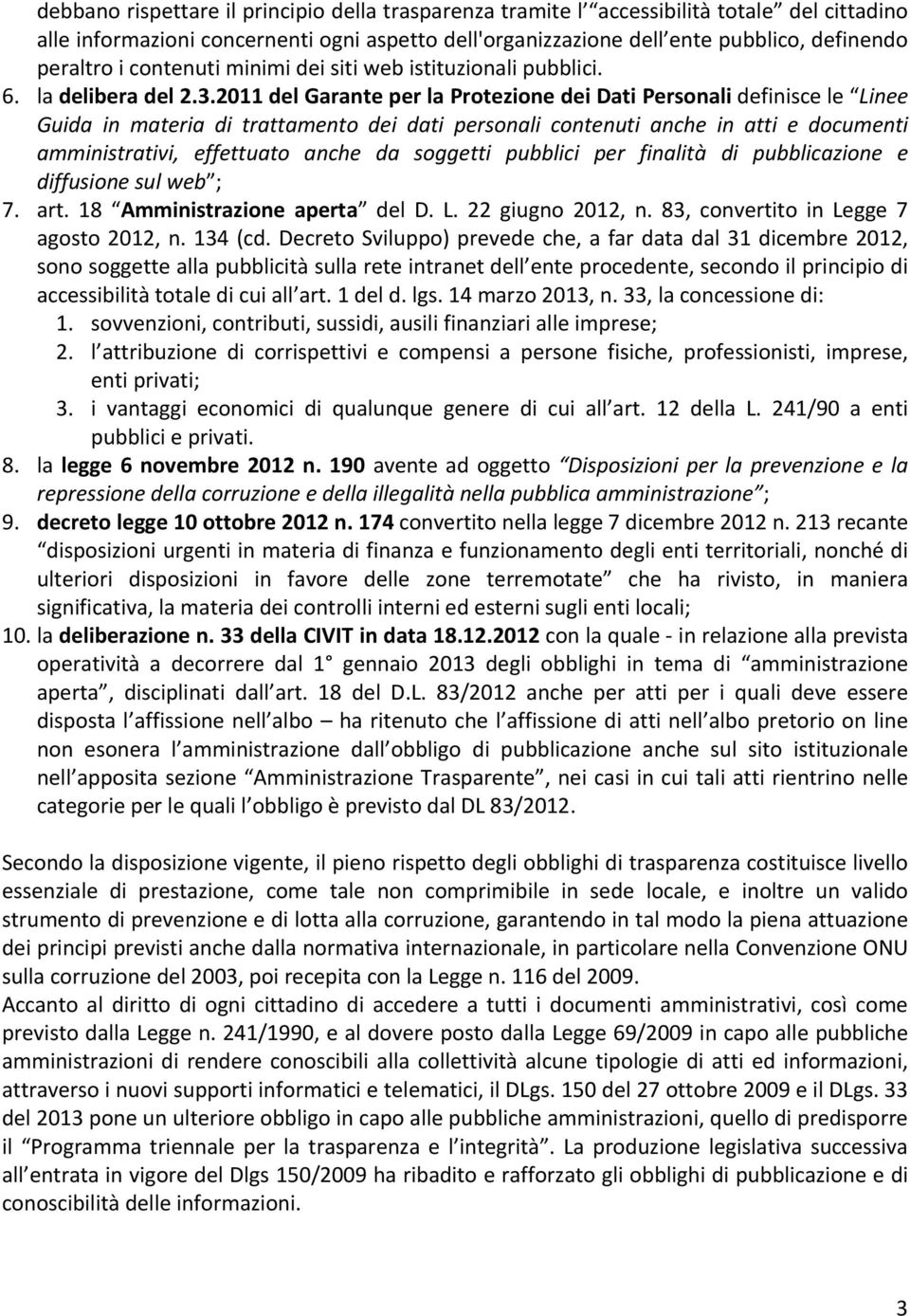 2011 del Garante per la Protezione dei Dati Personali definisce le Linee Guida in materia di trattamento dei dati personali contenuti anche in atti e documenti amministrativi, effettuato anche da