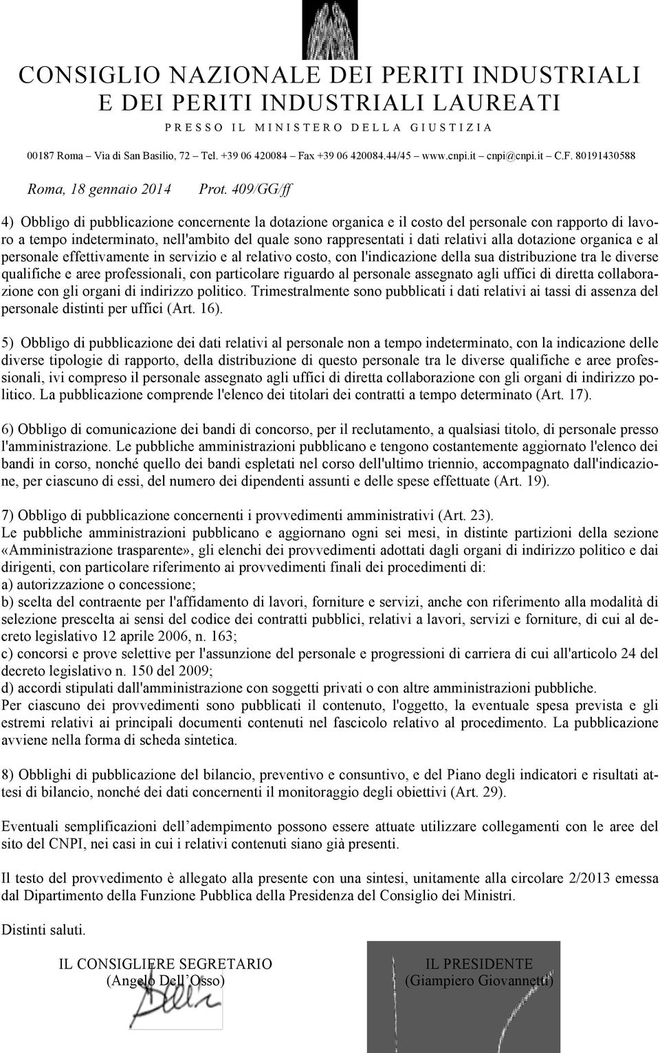 409/GG/ff 4) Obbligo di pubblicazione concernente la dotazione organica e il costo del personale con rapporto di lavoro a tempo indeterminato, nell'ambito del quale sono rappresentati i dati relativi