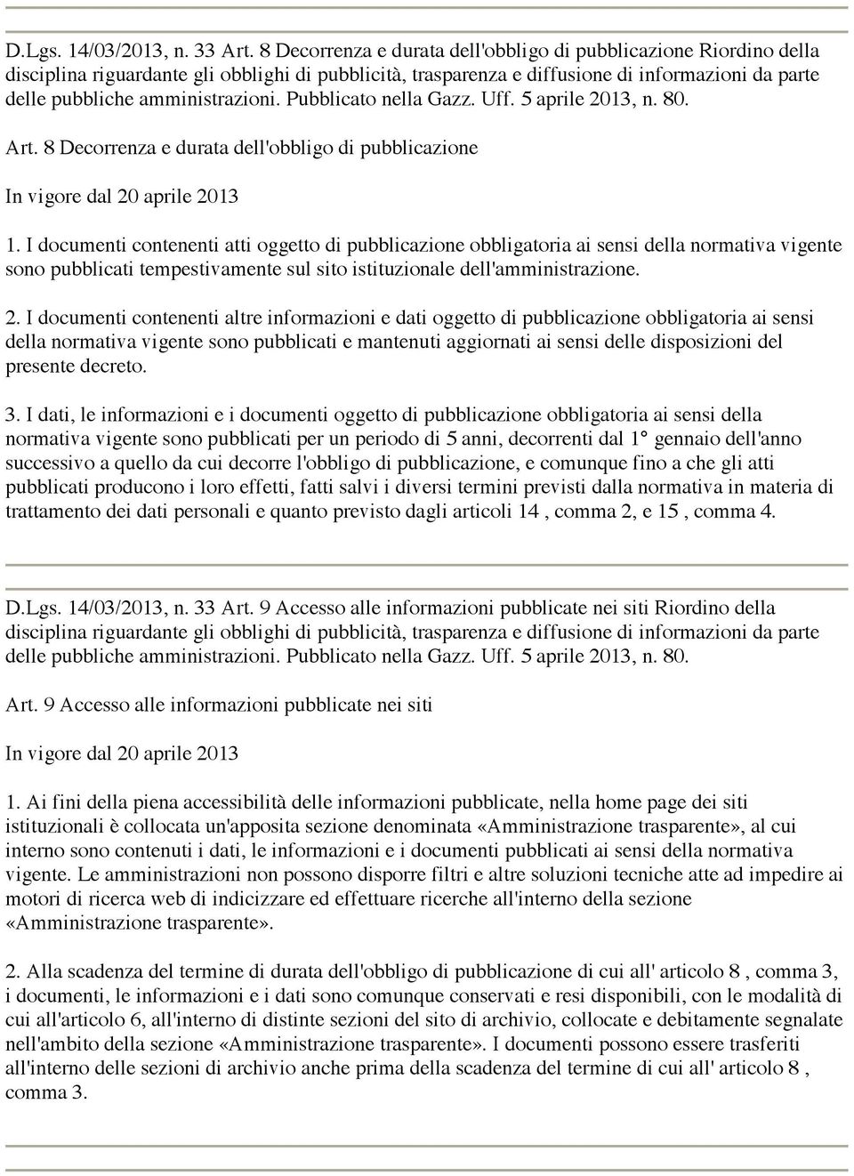 Pubblicato nella Gazz. Uff. 5 aprile 2013, n. 80. Art. 8 Decorrenza e durata dell'obbligo di pubblicazione 1.