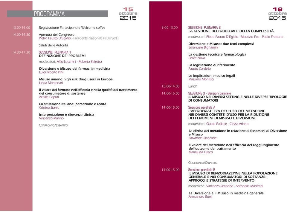 30 SESSIONE PLENARIA 1 DEFINIZIONE DEI PROBLEMI moderatori: Alfio Lucchini - Roberta Balestra Diversione e Misuso dei farmaci in medicina Luigi Alberto Pini Misuse among high risk drug users in