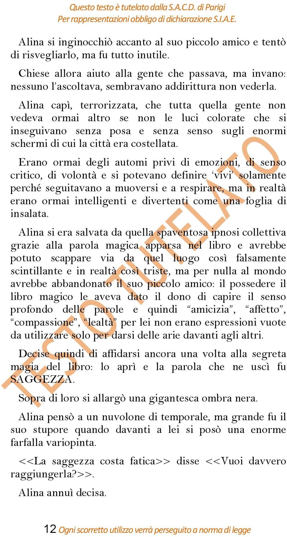 Alina capì, terrorizzata, che tutta quella gente non vedeva ormai altro se non le luci colorate che si inseguivano senza posa e senza senso sugli enormi schermi di cui la città era costellata.