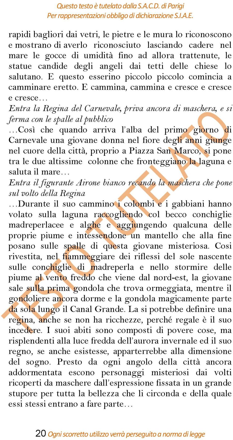 dai tetti delle chiese lo salutano. E questo esserino piccolo piccolo comincia a camminare eretto.