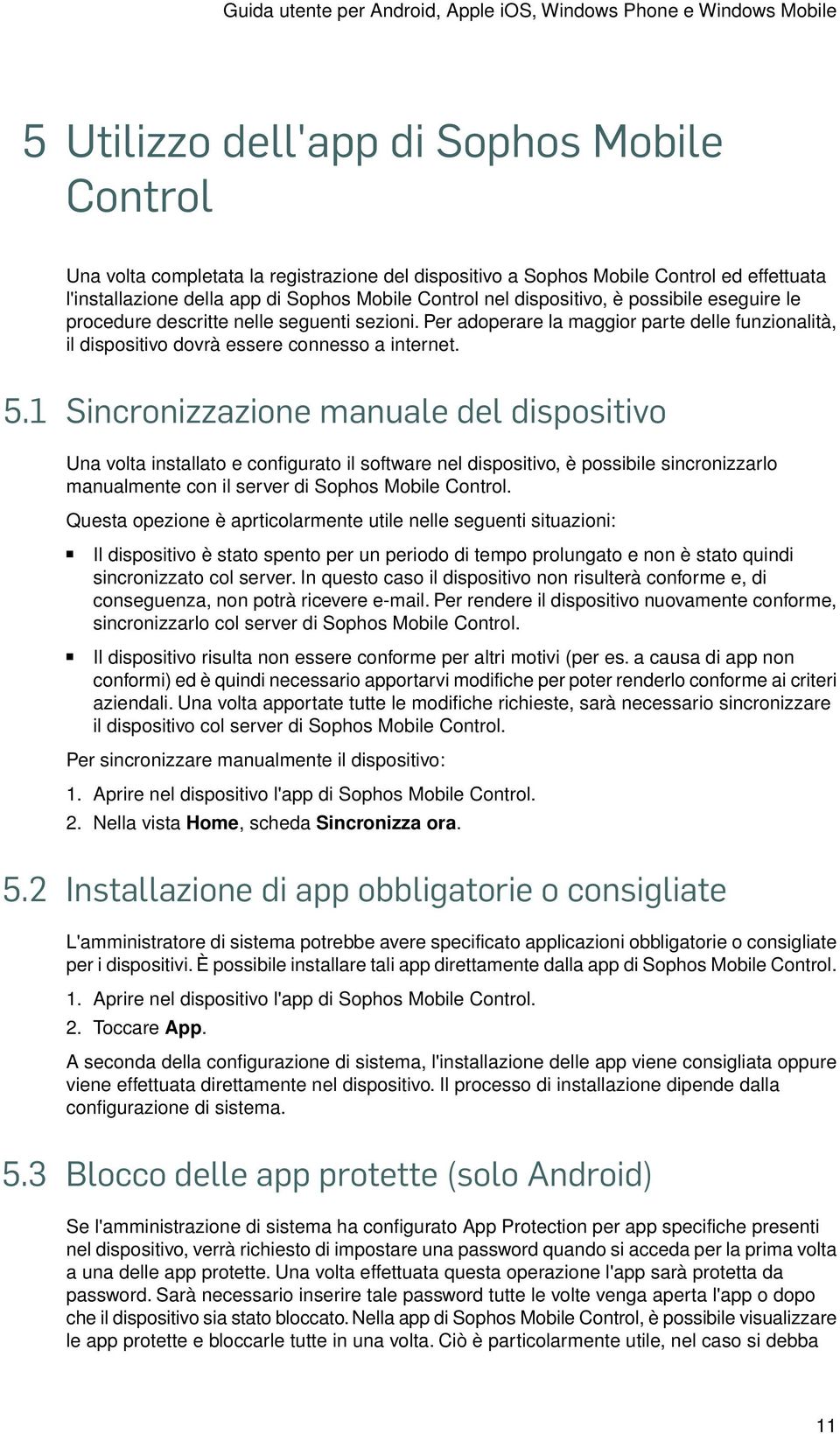 Per adoperare la maggior parte delle funzionalità, il dispositivo dovrà essere connesso a internet. 5.