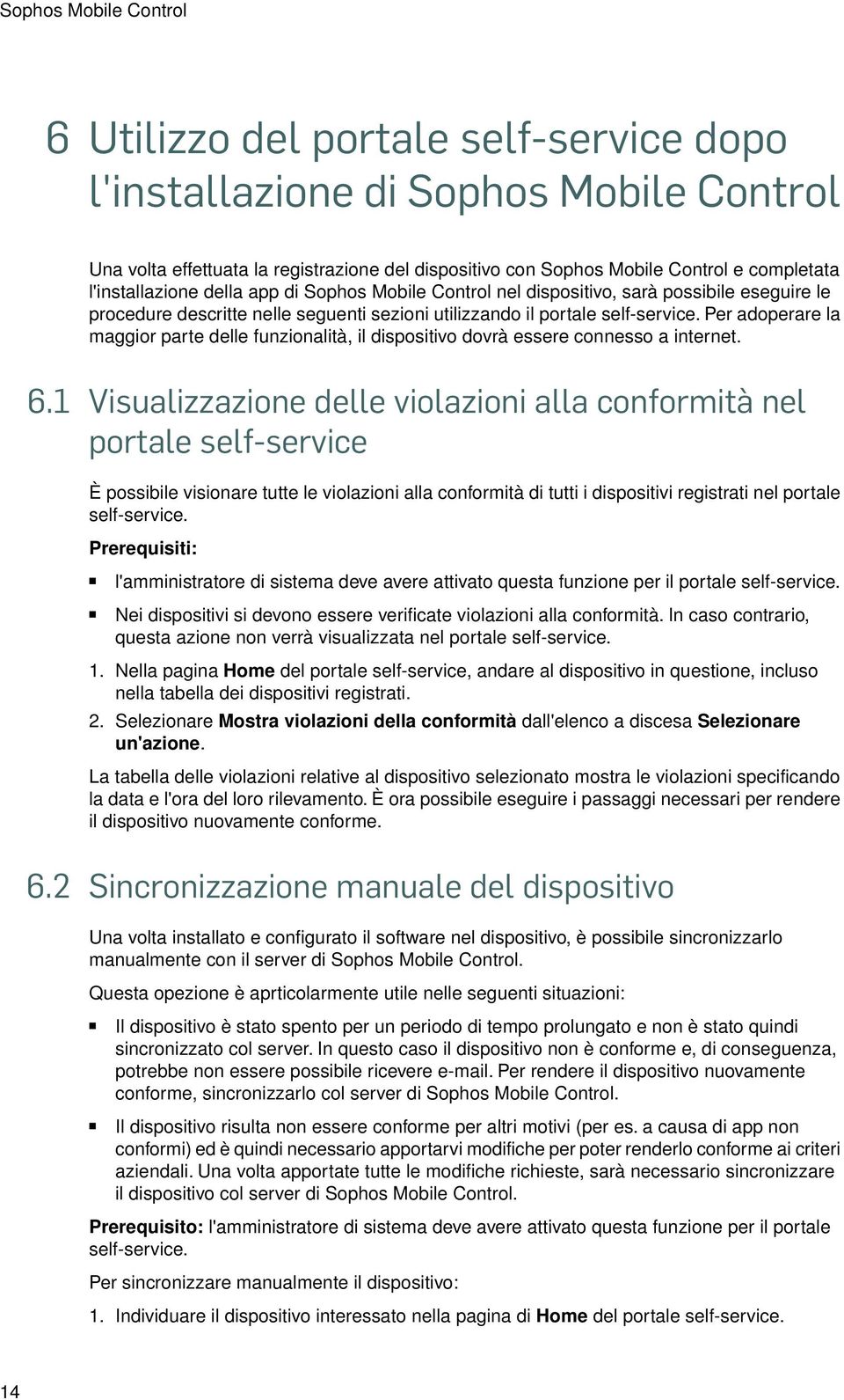 Per adoperare la maggior parte delle funzionalità, il dispositivo dovrà essere connesso a internet. 6.