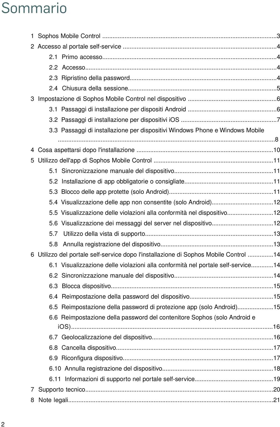 3 Passaggi di installazione per dispositivi Windows Phone e Windows Mobile...8 4 Cosa aspettarsi dopo l'installazione...10 5 Utilizzo dell'app di Sophos Mobile Control...11 5.