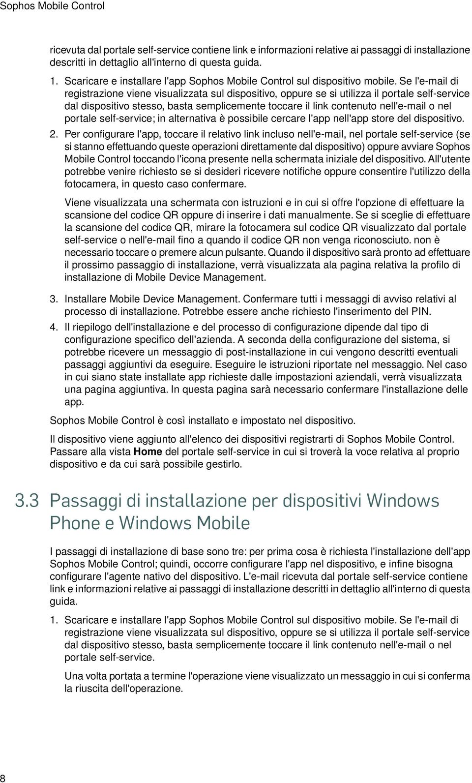 Se l'e-mail di registrazione viene visualizzata sul dispositivo, oppure se si utilizza il portale self-service dal dispositivo stesso, basta semplicemente toccare il link contenuto nell'e-mail o nel