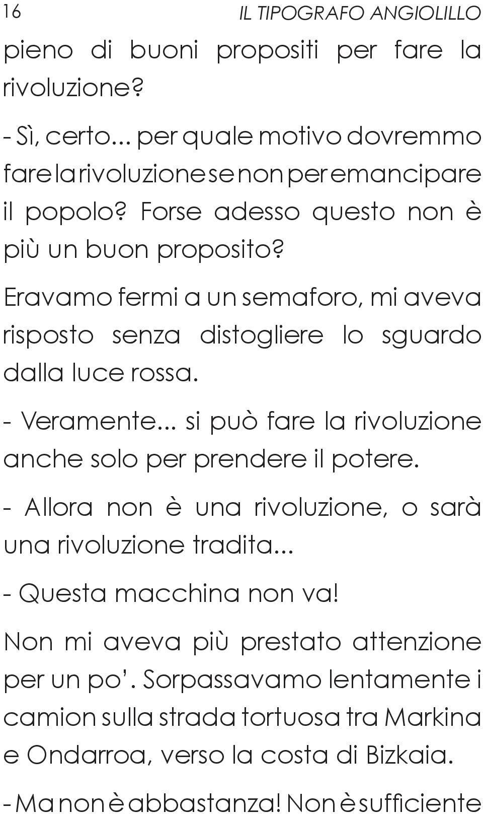 .. si può fare la rivoluzione anche solo per prendere il potere. - Allora non è una rivoluzione, o sarà una rivoluzione tradita... - Questa macchina non va!