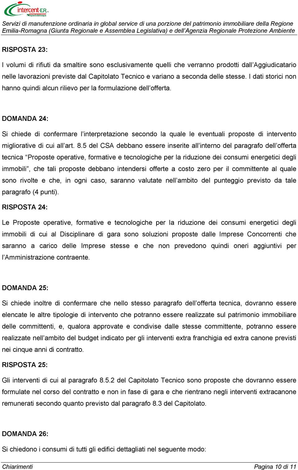 DOMANDA 24: Si chiede di confermare l interpretazione secondo la quale le eventuali proposte di intervento migliorative di cui all art. 8.