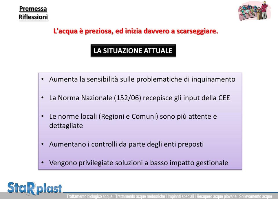 Nazionale (152/06) recepisce gli input della CEE Le norme locali (Regioni e Comuni) sono più