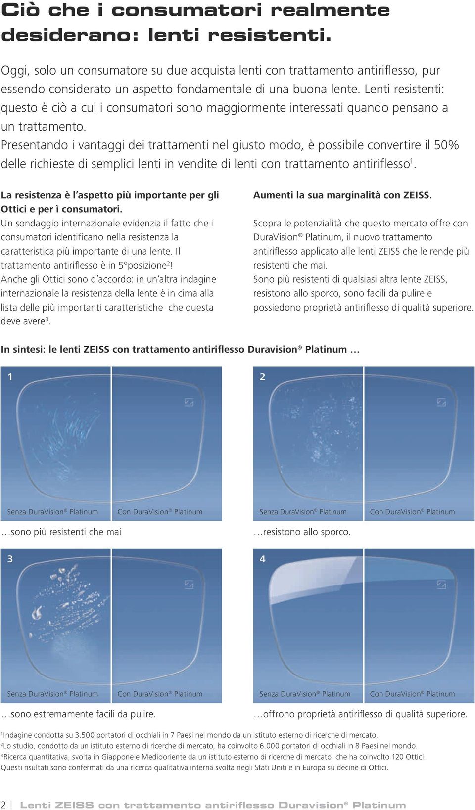 Lenti resistenti: questo è ciò a cui i consumatori sono maggiormente interessati quando pensano a un trattamento.