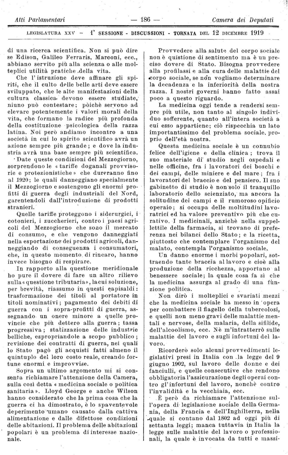 Che l'istruzione deve affinare gli spiriti, che il culto delle belle arti deve essere sviluppato, che le alte manifestazioni della cultura classica, devono essere studiate,' niuno può contestare;