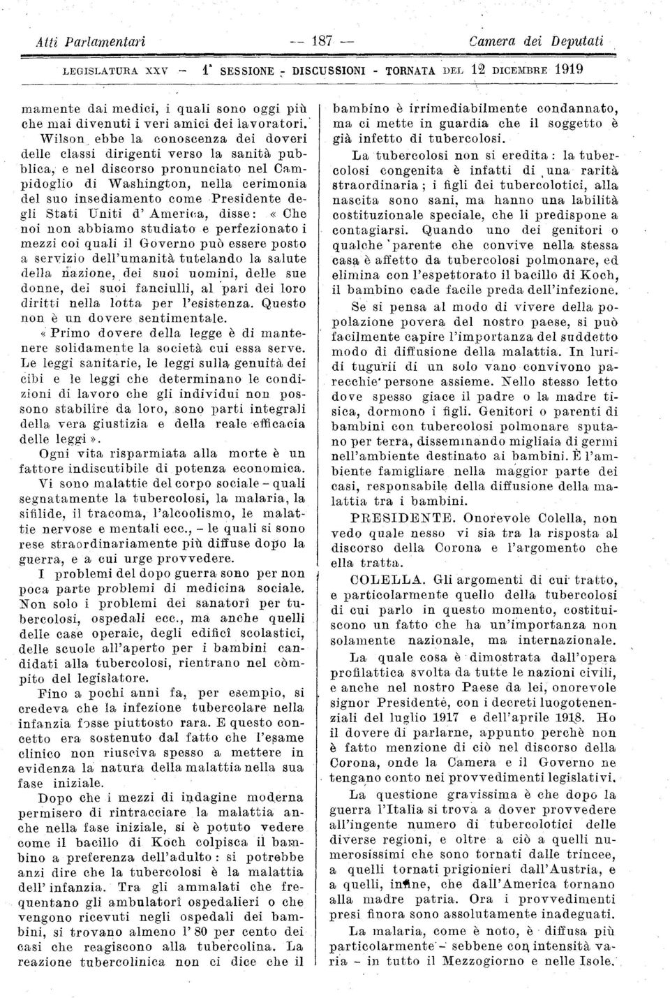 Wilson ebbe la conoscenza dei doveri delle classi dirigenti verso la sanità pubblica, e nel discorso pronunciato nel Campidoglio di Washington, nella cerimonia del suo insediamento come Presidente