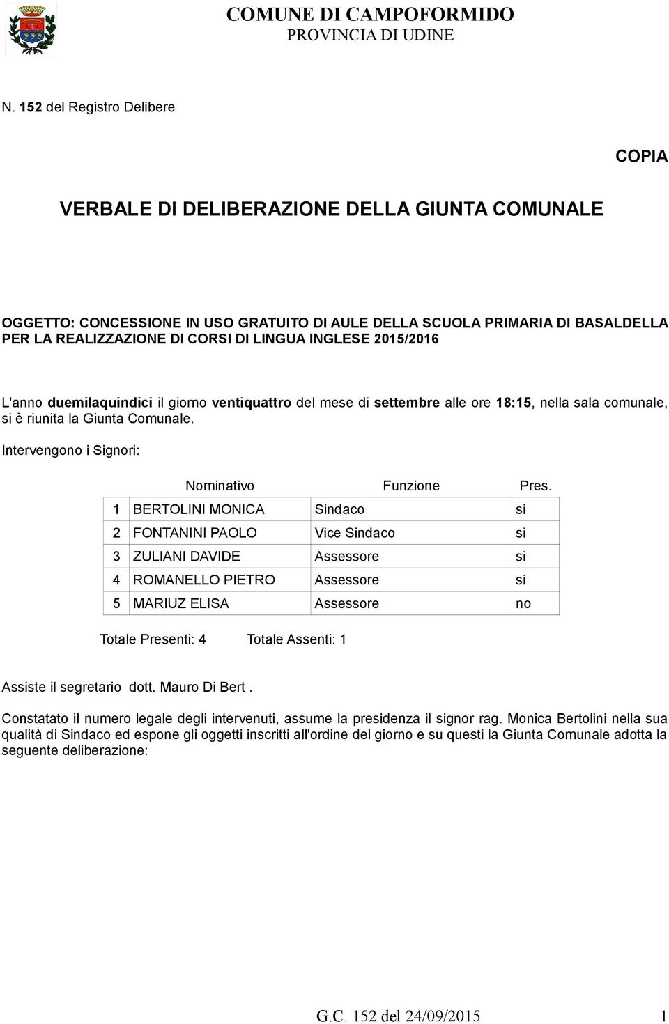 Intervengono i Signori: Nominativo Funzione Pres.