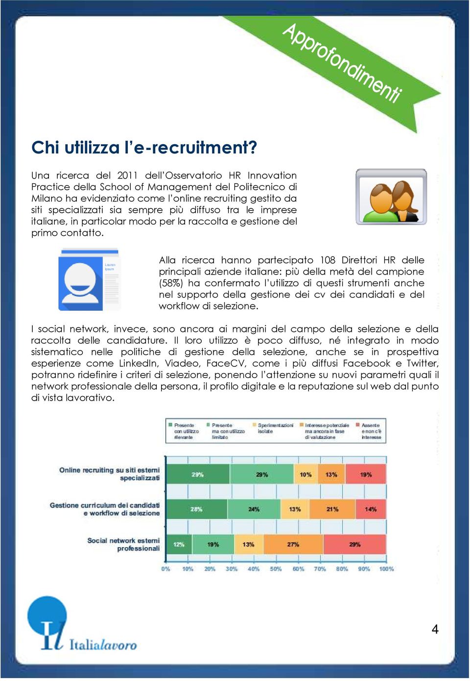 diffuso tra le imprese italiane, in particolar modo per la raccolta e gestione del primo contatto.