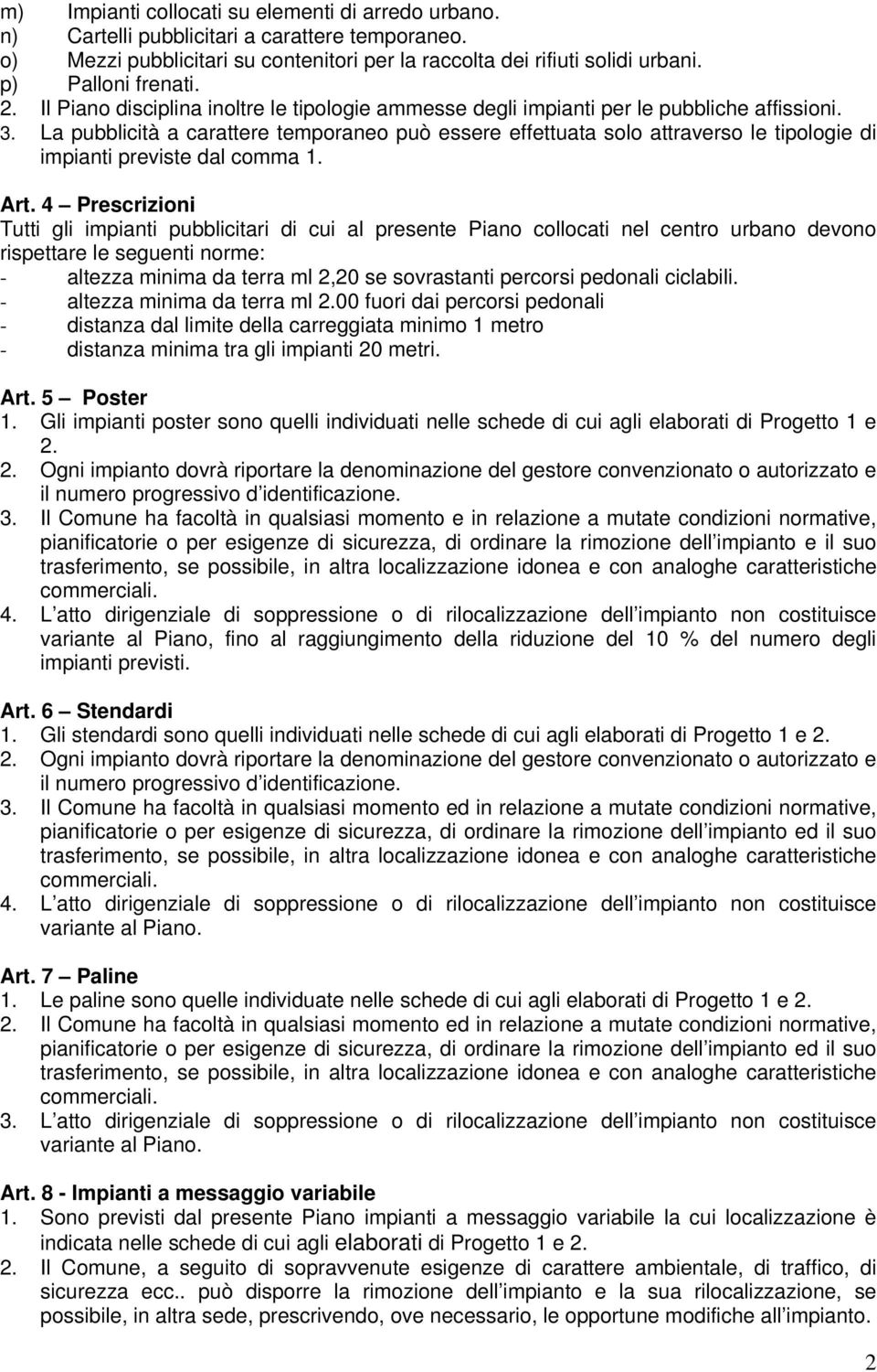 La pubblicità a carattere temporaneo può essere effettuata solo attraverso le tipologie di impianti previste dal comma 1. Art.