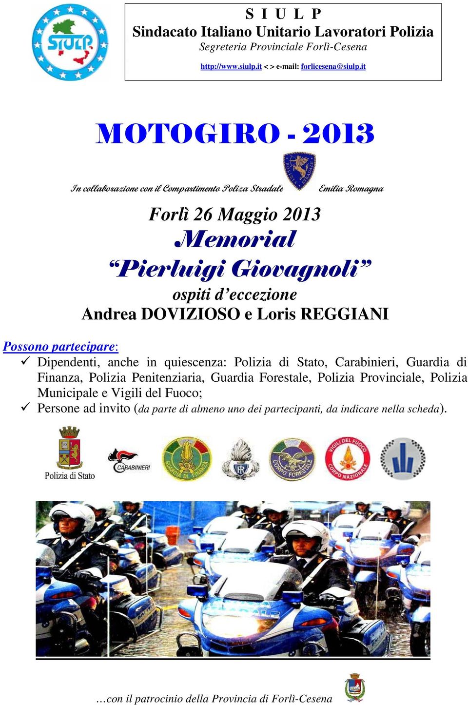 DOVIZIOSO e Loris REGGIANI Possono partecipare: Dipendenti, anche in quiescenza: Polizia di Stato, Carabinieri, Guardia di Finanza, Polizia Penitenziaria, Guardia