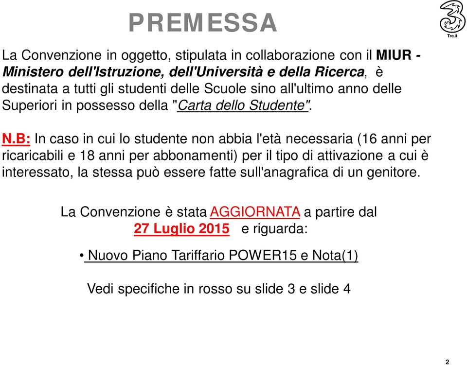 B: In caso in cui lo studente non abbia l'età necessaria (16 anni per ricaricabili e 18 anni per abbonamenti) per il tipo di attivazione a cui è interessato, la