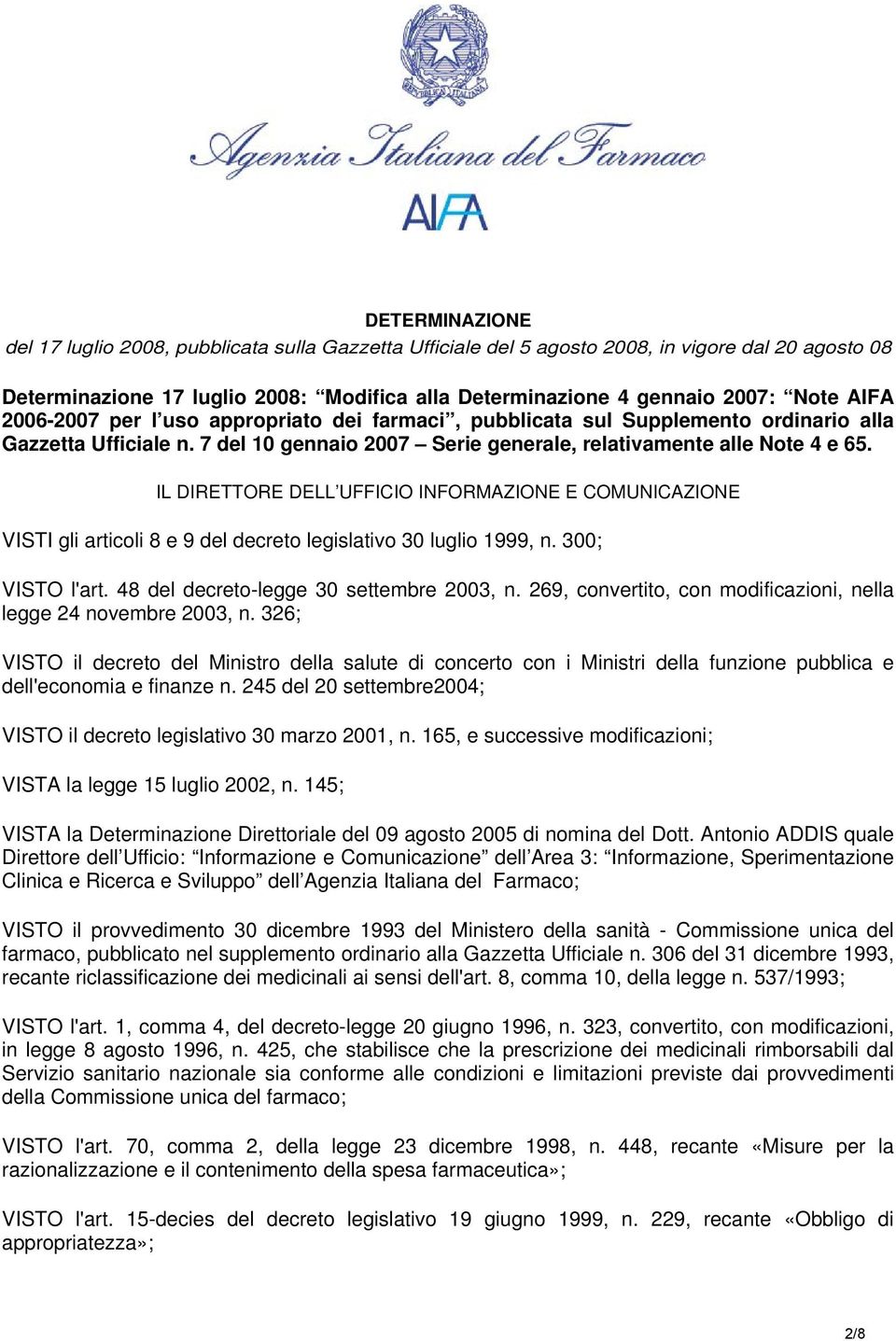 IL DIRETTORE DELL UFFICIO INFORMAZIONE E COMUNICAZIONE VISTI gli articoli 8 e 9 del decreto legislativo 30 luglio 1999, n. 300; VISTO l'art. 48 del decreto-legge 30 settembre 2003, n.