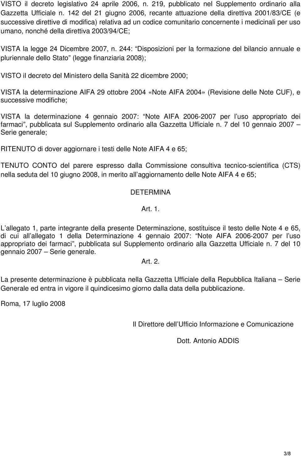 direttiva 2003/94/CE; VISTA la legge 24 Dicembre 2007, n.