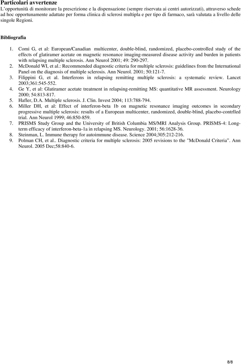 Comi G, et al: European/Canadian multicenter, double-blind, randomized, placebo-controlled study of the effects of glatiramer acetate on magnetic resonance imaging-measured disease activity and