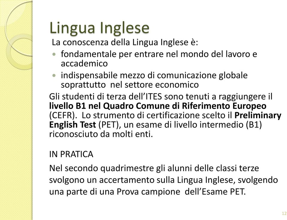 (CEFR). Lo strumento di certificazione scelto il Preliminary English Test (PET), un esame di livello intermedio (B1) riconosciuto da molti enti.