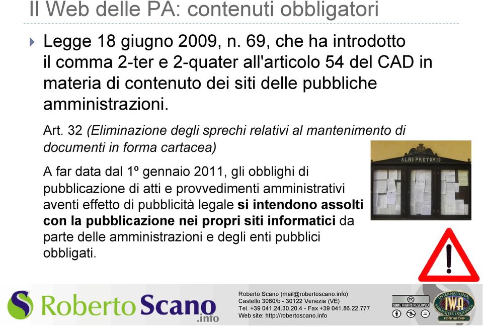 32 (Eliminazione degli sprechi relativi al mantenimento di documenti in forma cartacea) A far data dal 1º gennaio 2011, gli obblighi di