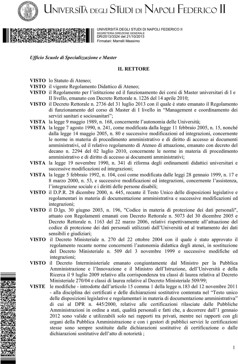 2736 del 31 luglio 2013 con il quale è stato emanato il Regolamento di funzionamento del corso di Master di I livello in Management e coordinamento dei servizi sanitari e sociosanitari ; VISTA la