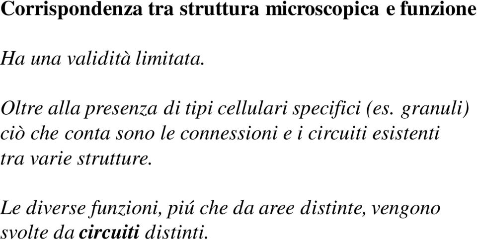 granuli) ciò che conta sono le connessioni e i circuiti esistenti tra varie