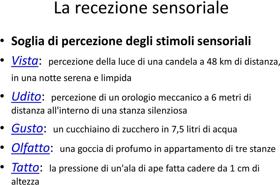 di distanza all'interno di una stanza silenziosa Gusto: un cucchiaino di zucchero in 7,5 litri di acqua Olfatto: