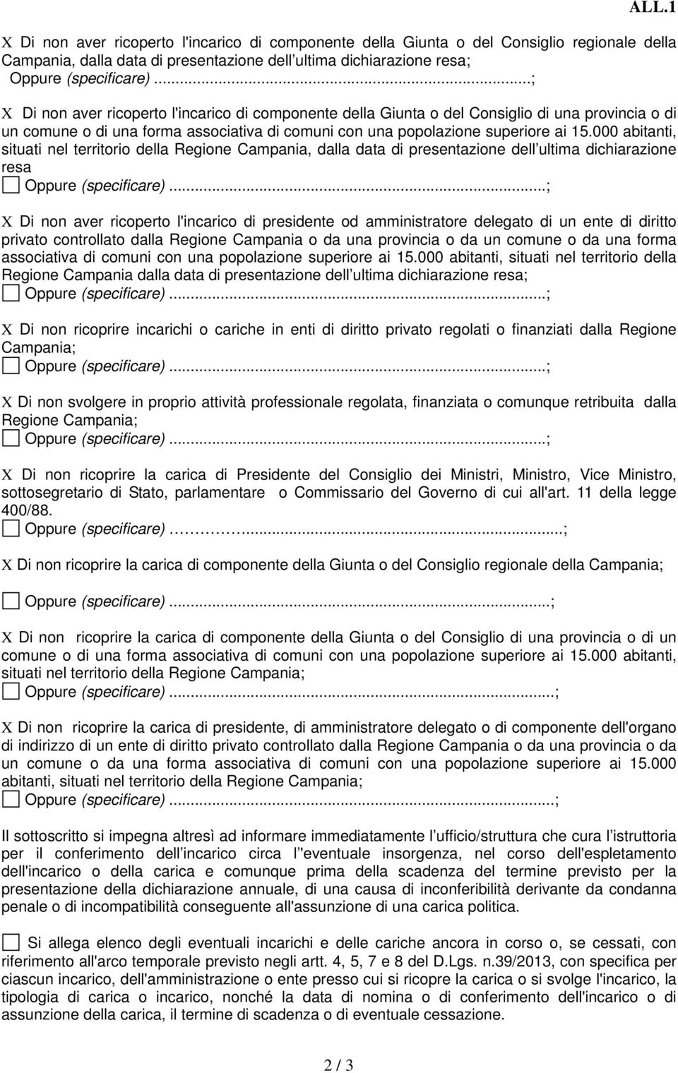 000 abitanti, situati nel territorio della Regione Campania, dalla data di presentazione dell ultima dichiarazione resa X Di non aver ricoperto l'incarico di presidente od amministratore delegato di