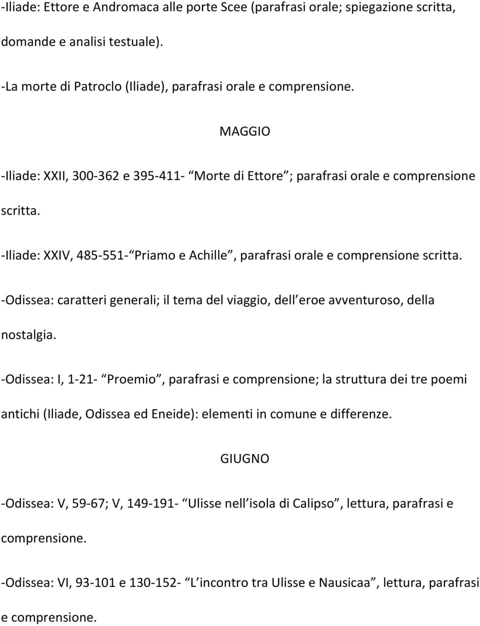 -Odissea: caratteri generali; il tema del viaggio, dell eroe avventuroso, della nostalgia.